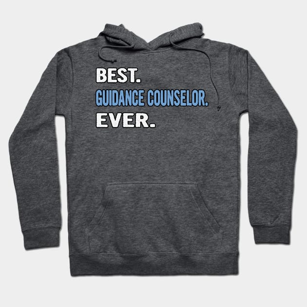 Best. Guidance Counselor. Ever. - Birthday Gift Idea Hoodie by divawaddle